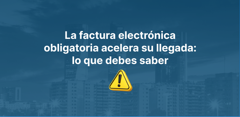 La factura electrónica obligatoria acelera su llegada: lo que debes saber